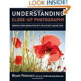 Understanding Close-Up Photography: Creative Close Encounters with Or Without a Macro Lens by Bryan Peterson