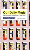 Our Daily Meds: How the Pharmaceutical Companies Transformed Themselves into Slick Marketing Machines and Hooked the Nation on Prescription Drugs