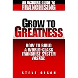 Grow to Greatness-How to build a world-class franchise system