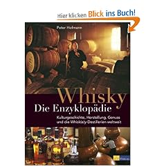 Whisky - Die Enzyklop�die: Geschichte, Kultur, Herstellung, Arten, Genuss und die Whisk(e)y-Destillerien der Welt