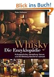 Whisky - Die Enzyklop�die: Geschichte, Kultur, Herstellung, Arten, Genuss und die Whisk(e)y-Destillerien der Welt