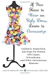 If You Have to Wear an Ugly Dress, Learn to Accessorize: Guidance, Inspiration, and Hope for Women with Lupus, Scleroderma, and Other Autoimmune Illne