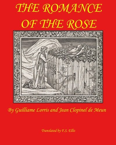 The Romance of the Rose, by Guillaume de Lorris The Romance of the Rose, by Guillaume de Lorris