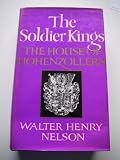 The soldier kings : the house of Hohenzollern
