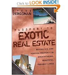 Passport to Exotic Real Estate: Buying U.S. And Foreign Property In Breath-Taking, Beautiful, Faraway Lands: Steve Bergsman