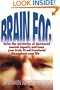 Brain Fog: Solve the mysteries of decreased mental capacity and keep your brain fit and functional throughout your life