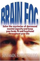Brain Fog: Solve the mysteries of decreased mental capacity and keep your brain fit and functional throughout your life