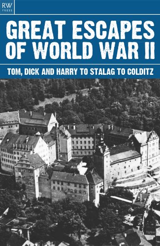 Great Escapes of World War II: Tom Dick and Harry to Stalag to Colditz (The Great Escapes Book 1)