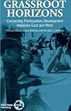 Grassroot horizons : connecting participatory development initiatives east and west