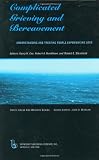 Complicated Grieving and Bereavement: Understanding and Treating People Experiencing Loss (Death, Value and Meaning)