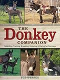 The Donkey Companion: Selecting, Training, Breeding, Enjoying & Caring for Donkeys