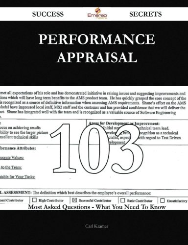 Performance appraisal 103 Success Secrets: 103 Most Asked Questions On Performance appraisal - What You Need To Know