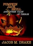Pumpkin Jack Skull and Other Tales of Terror