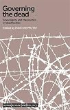 Governing the dead : sovereignty and the politics of dead bodies