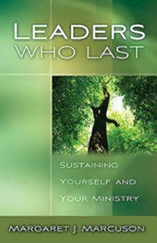 Leaders Who Last: Sustaining Yourself and Your Ministry
