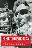 Exhibiting Patriotism: Creating and Contesting Interpretations of American Historic Sites