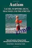 Autism: Causes, Symptoms, Signs, Diagnosis and Treatments - Everything You Need to Know About Autism - Revised Edition -Illustrated by S. Smith