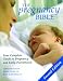 The Pregnancy Bible: Your Complete Guide to Pregnancy and Early Parenthood