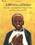A Weed Is a Flower : The Life of George Washington Carver