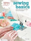Sew Me! Sewing Basics: Simple Techniques and Projects for First-Time Sewers