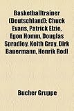 Produkt-Bild: Basketballtrainer (Deutschland): Ralph Ogden, Anton Kartak, Miloslav Kr&iacute;z, G&uuml;nter Hagedorn, Chuck Evans, Egon Homm, Patrick Elzie, John Patrick, ... R&ouml;dl, Terence Schofield, Achim Kuczmann