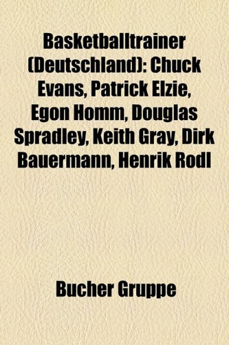 Produkt-Bild: Basketballtrainer (Deutschland): Ralph Ogden, Anton Kartak, Miloslav Kr&iacute;z, G&uuml;nter Hagedorn, Chuck Evans, Egon Homm, Patrick Elzie, John Patrick, ... R&ouml;dl, Terence Schofield, Achim Kuczmann