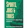 Sports, Jobs, and Taxes: The Economic Impact of Sports Teams and Stadiums