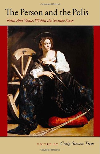 The Person and the Polis: Faith and Values within the Secular State (John Henry Cardinal Newman Lectures)