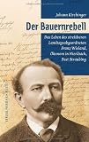 Der Bauernrebell: Das Leben des streitbaren Landtags-abgeordneten Franz Wieland, Ökonom in Hierlbach, Post Straubing