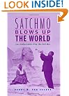 Satchmo Blows Up the World: Jazz Ambassadors Play the Cold War