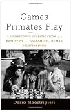 Games Primates Play: An Undercover Investigation of the Evolution and Economics of Human Relationships