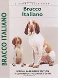 Bracco Italiano: Special Rare-Breed Edition : A Comprehensive Owner's Guide