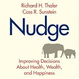 Nudge: Improving Decisions About Health, Wealth, and Happiness (Unabridged)
