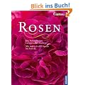 Rosen: Die besten Sorten europ�ischer Z�chter. Mit mehr als 650 Sorten im Portr�t