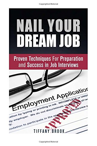 Nail Your Dream Job: Proven Techniques For Preparation and Success in Job Interviews (Job Hunting Guide), by Tiffany Brook