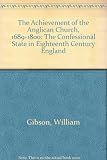 The achievement of the Anglican church, 1689-1800 : the confessional state in eighteenth century England