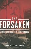 The Forsaken: An American Tragedy in Stalin`s Russia