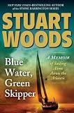 Blue Water, Green Skipper: A Memoir of Sailing Alone Across the Atlantic