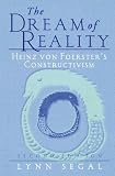 The Dream of Reality: Heinz von Foerster s Constructivism