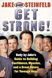 GET STRONG! Body By Jake s Guide to Building Confidence, Muscles and a Great Future for Teenage Guys