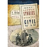 Best Little Stories from the Civil War: More than 100 true stories ~ C. Brian Kelly
