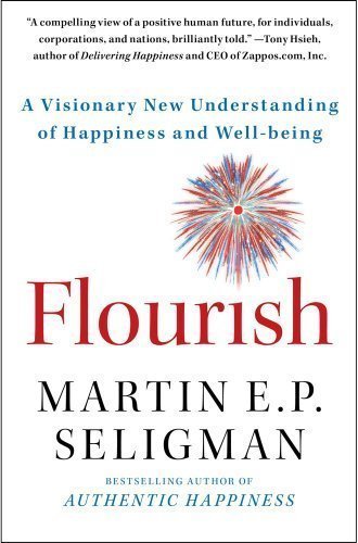 Flourish: A Visionary New Understanding of Happiness and Well-being by Martin E. P. Seligman (Feb 7 2012)