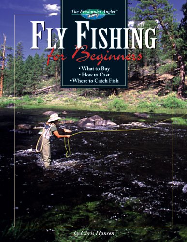 Fly Fishing for Beginners: What to Buy, How to Cast, Where to Catch Fish (Freshwater Angler)