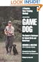 Game Dog: The Hunter's Retriever for Upland Birds and Waterfowl - A Concise New Training Method