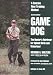 Game Dog: The Hunter's Retriever for Upland Birds and Waterfowl - A Concise New Training Method
