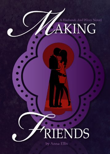 Making Friends: A Swinging Series about Naughty Neighbours (Husbands and Wives Book 1)