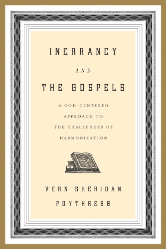 Inerrancy and the Gospels: A God-Centered Approach to the Challenges of Harmonization