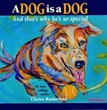 A Dog Is a Dog: And That's What Makes Him So Special
