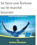 Se faire une fortune sur le march� bo...