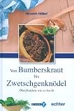 Von Bumberskraut bis Zwetschgenkn�del: Oberfranken wie es kocht - Heinrich H�llerl